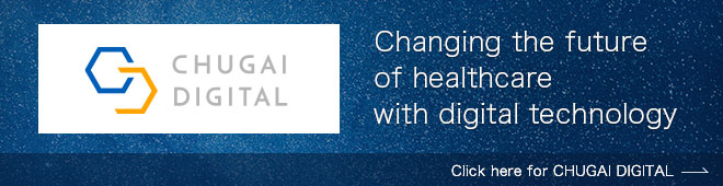 Changing the future of healthcare with digital technology / Click here for CHUGAI DIGITAL