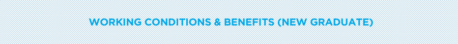WORKING CONDITIONS & BENEFITS (NEW GRADUATE)
        