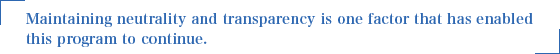 Maintaining neutrality and transparency is one factor that has enabled this program to continue.